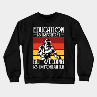 Education Is Important But Welding Is Importanter T Shirt For Women Men Crewneck Sweatshirt